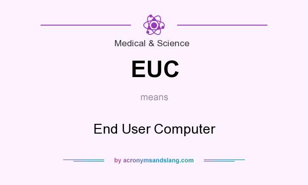 What does EUC mean? It stands for End User Computer