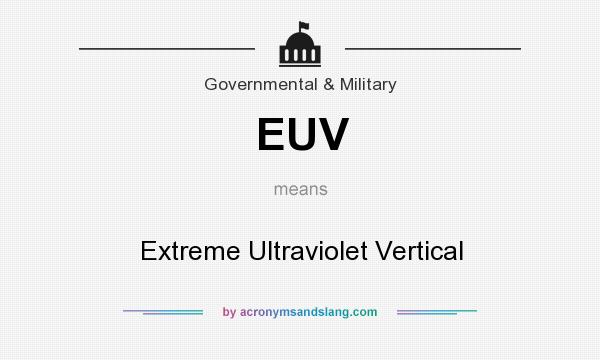 What does EUV mean? It stands for Extreme Ultraviolet Vertical