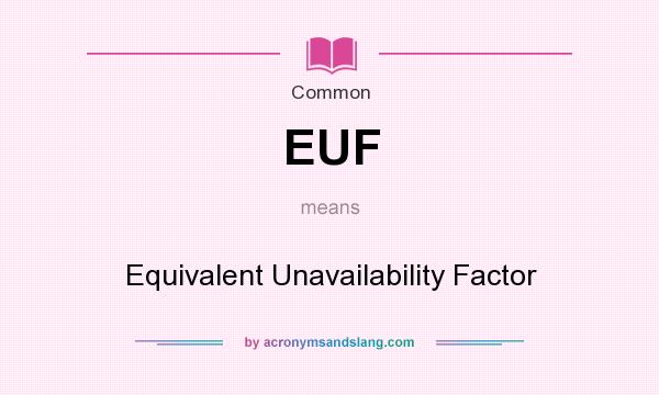 What does EUF mean? It stands for Equivalent Unavailability Factor