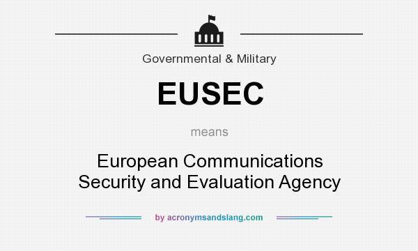 What does EUSEC mean? It stands for European Communications Security and Evaluation Agency