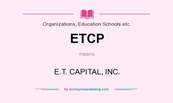 What does ETCP mean? It stands for E.T. CAPITAL, INC.