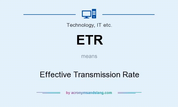 What does ETR mean? It stands for Effective Transmission Rate