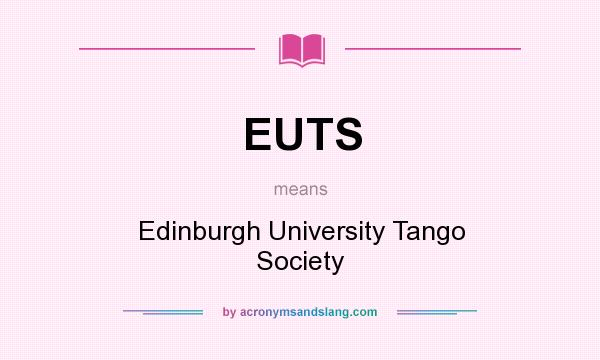 What does EUTS mean? It stands for Edinburgh University Tango Society
