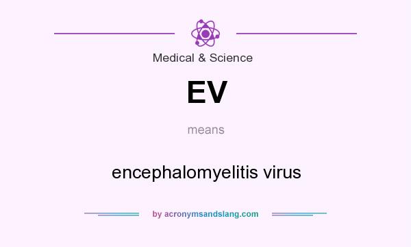 What does EV mean? It stands for encephalomyelitis virus