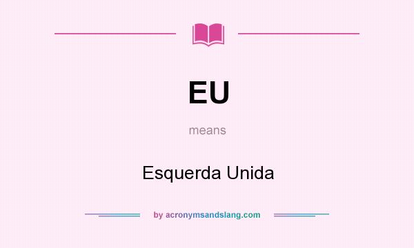 What does EU mean? It stands for Esquerda Unida