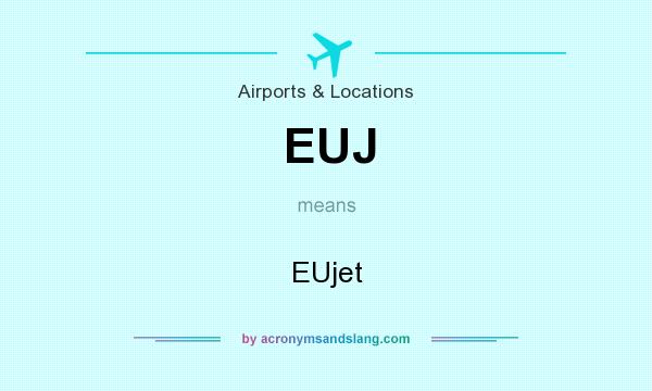 What does EUJ mean? It stands for EUjet