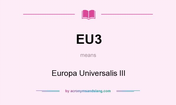 What does EU3 mean? It stands for Europa Universalis III