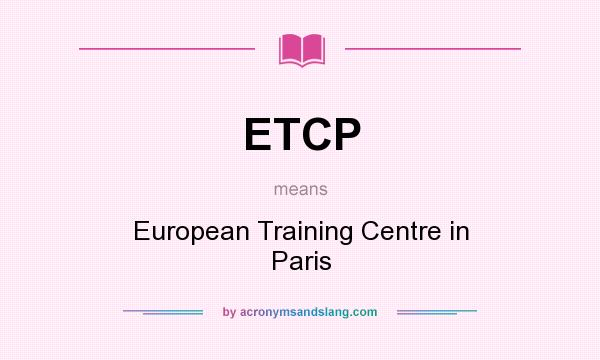 What does ETCP mean? It stands for European Training Centre in Paris