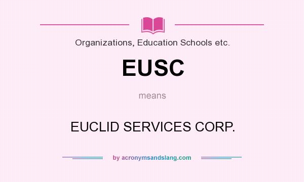 What does EUSC mean? It stands for EUCLID SERVICES CORP.