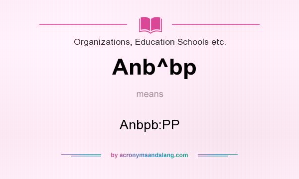 What does Anb^bp mean? It stands for Anbpb:PP