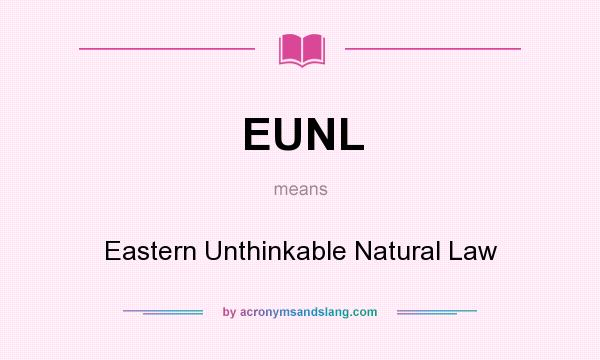 What does EUNL mean? It stands for Eastern Unthinkable Natural Law