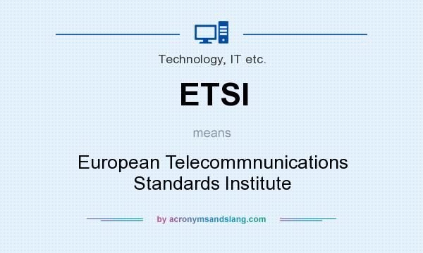 What does ETSI mean? It stands for European Telecommnunications Standards Institute