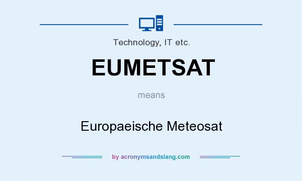 What does EUMETSAT mean? It stands for Europaeische Meteosat
