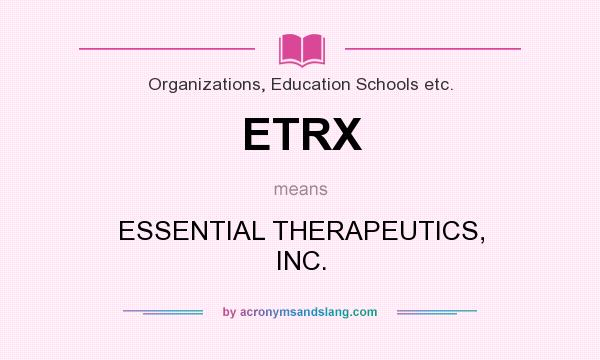 What does ETRX mean? It stands for ESSENTIAL THERAPEUTICS, INC.
