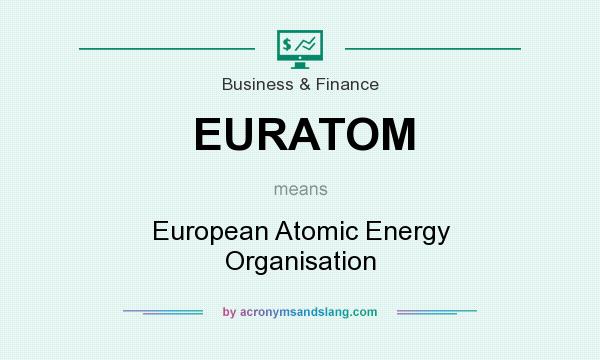 What does EURATOM mean? It stands for European Atomic Energy Organisation