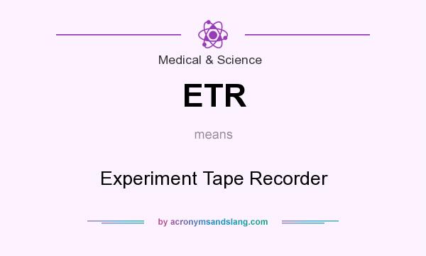 What does ETR mean? It stands for Experiment Tape Recorder