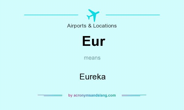 What does Eur mean? It stands for Eureka