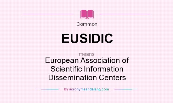 What does EUSIDIC mean? It stands for European Association of Scientific Information Dissemination Centers