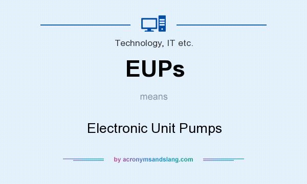 What does EUPs mean? It stands for Electronic Unit Pumps