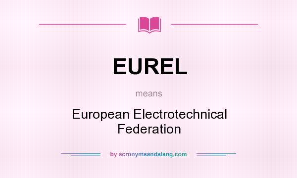 What does EUREL mean? It stands for European Electrotechnical Federation