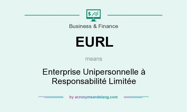What does EURL mean? It stands for Enterprise Unipersonnelle à Responsabilité Limitée