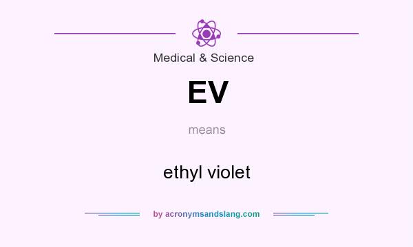 What does EV mean? It stands for ethyl violet