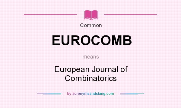 What does EUROCOMB mean? It stands for European Journal of Combinatorics