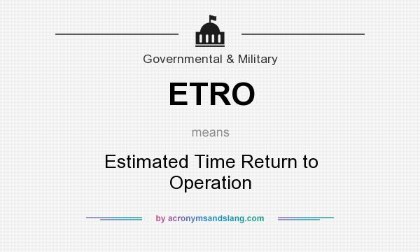 What does ETRO mean? It stands for Estimated Time Return to Operation