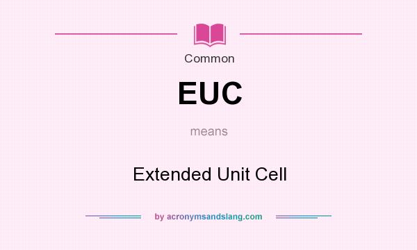 What does EUC mean? It stands for Extended Unit Cell