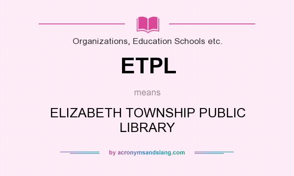 What does ETPL mean? It stands for ELIZABETH TOWNSHIP PUBLIC LIBRARY