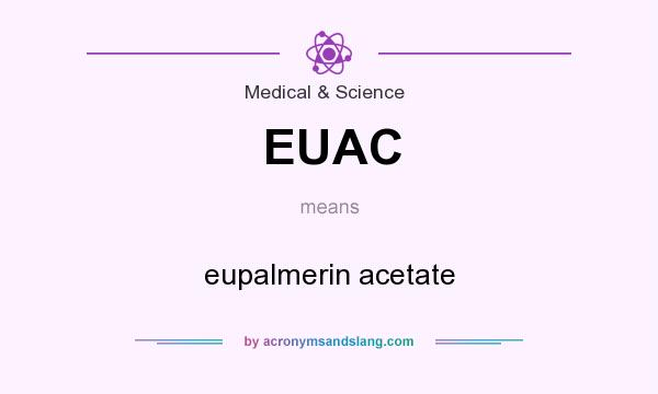 What does EUAC mean? It stands for eupalmerin acetate