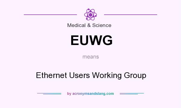 What does EUWG mean? It stands for Ethernet Users Working Group