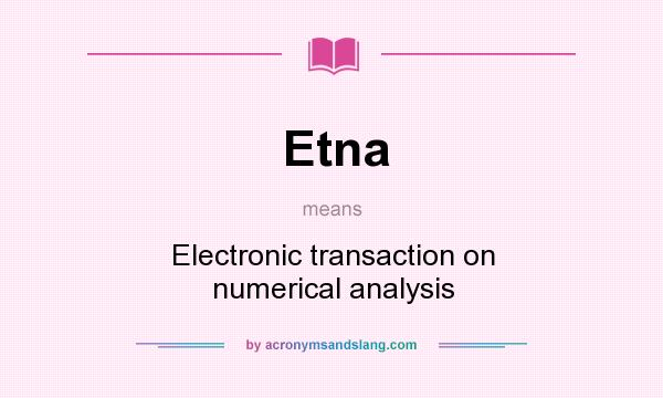 What does Etna mean? It stands for Electronic transaction on numerical analysis