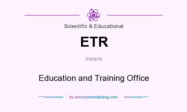 What does ETR mean? It stands for Education and Training Office
