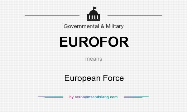 What does EUROFOR mean? It stands for European Force