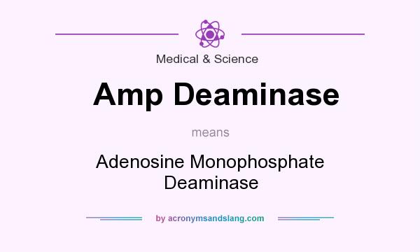 What does Amp Deaminase mean? It stands for Adenosine Monophosphate Deaminase