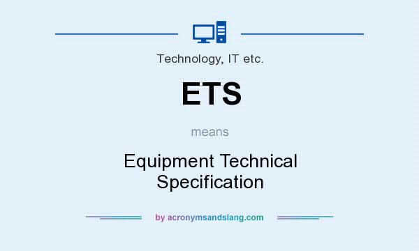 What does ETS mean? It stands for Equipment Technical Specification