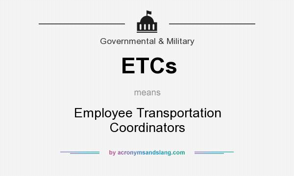 What does ETCs mean? It stands for Employee Transportation Coordinators