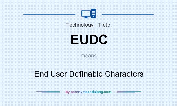 What does EUDC mean? It stands for End User Definable Characters