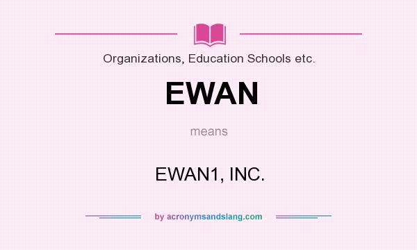 What does EWAN mean? It stands for EWAN1, INC.