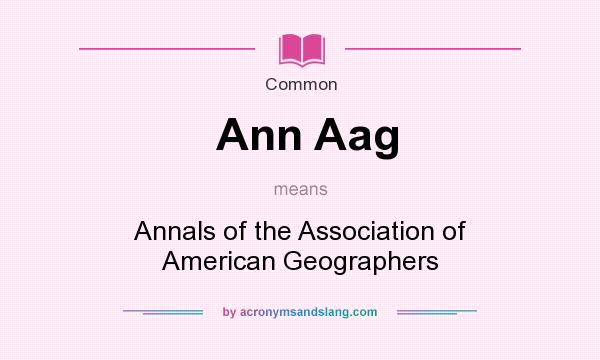 What does Ann Aag mean? It stands for Annals of the Association of American Geographers