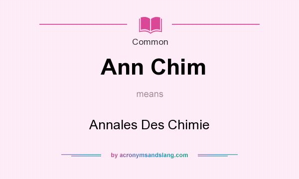 What does Ann Chim mean? It stands for Annales Des Chimie