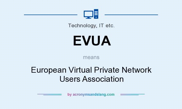 What does EVUA mean? It stands for European Virtual Private Network Users Association