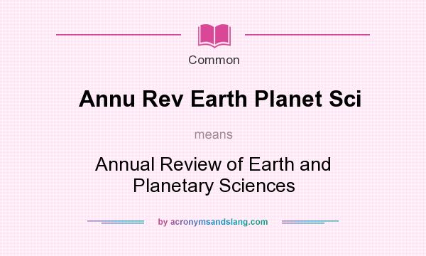 What does Annu Rev Earth Planet Sci mean? It stands for Annual Review of Earth and Planetary Sciences