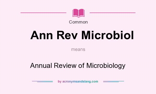 What does Ann Rev Microbiol mean? It stands for Annual Review of Microbiology