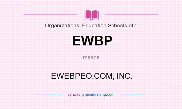 What does EWBP mean? It stands for EWEBPEO.COM, INC.