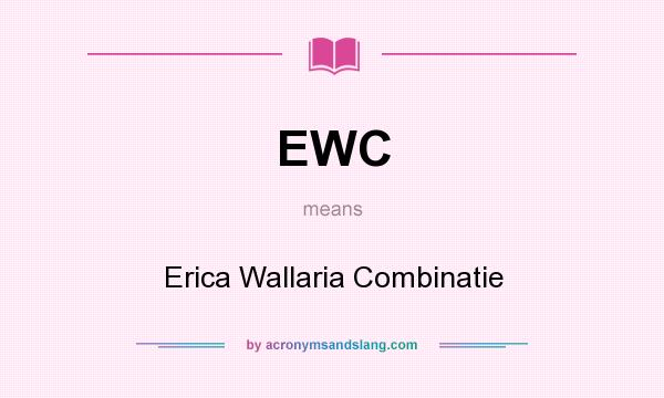 What does EWC mean? It stands for Erica Wallaria Combinatie
