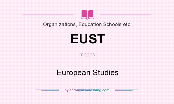 What does EUST mean? It stands for European Studies