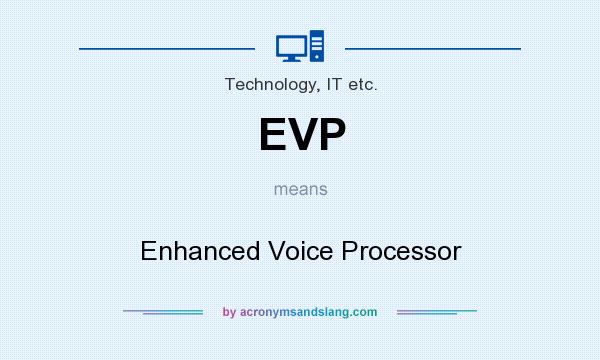 What does EVP mean? It stands for Enhanced Voice Processor