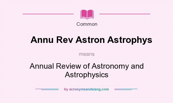 What does Annu Rev Astron Astrophys mean? It stands for Annual Review of Astronomy and Astrophysics